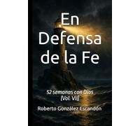En Defensa De La Fe: 52 semanas con Dios (Vol. VII)