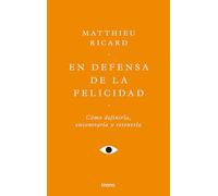 En defensa de la felicidad: Un auténtico tratado de la felicidad