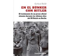 En el búnker con Hitler: El testimonio de un joven oficial alemán durante los últimos días del III Reich en Berlín