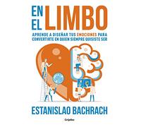 En el limbo: Aprende a diseñar tus emociones para convertirte en quien siempre quisiste ser