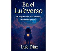 En el Lu'everso: Un viaje a través de la emoción, la memoria y el arte