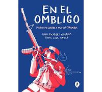En el ombligo. Diarios de guerra y paz en Colombia