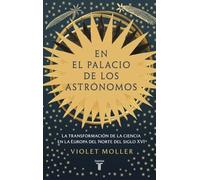 En el palacio de los astrónomos: La transformación de la ciencia en la Europa del norte del siglo XVI