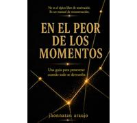 EN EL PEOR DE LOS MOMENTOS: “Una guía para perseverar cuando todo se derrumba”