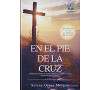 En el pie de la cruz: Devocional de Cuaresma de 40 días: Reflexiones diarias de temor, esperanza y redención para prepararte para la Pascua