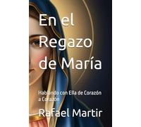 En el Regazo de María: Hablando con Ella de Corazón a Corazón