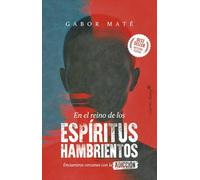 En el reino de los espíritus hambrientos: Encuentros cercanos con la adicción