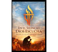 En el Silencio Dios Escucha: Descubre su voz en la quietud del corazón