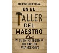 EN EL TALLER DEL MAESTRO. 21 INSTRUMENTOS QUE DIOS USA PARA MOLDEARNOS: Libro cristiano en español