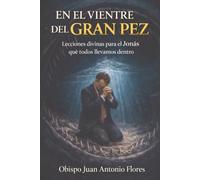En el vientre del gran pez: Lecciones divinas para el Jonás que todos llevamos dentro