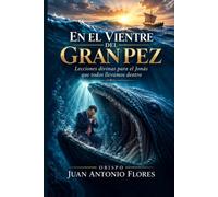 En el vientre del gran pez: Lecciones divinas para el Jonás que todos llevamos dentro