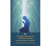 En esta Vida con mi Adorable Amado: Experiencias Espirituales con mi Maestro