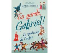 En garde, Gabriel ! : 1.Le spadassin de l'ombre: Tome 1, Le spadassin de l'ombre