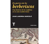 En guerra con los berberiscos : una historia de los conflictos en la costa mediterránea
