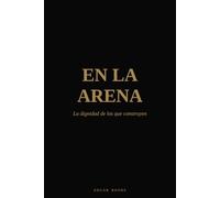 EN LA ARENA: La dignidad de los que construyen