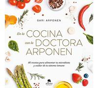 En la cocina con la doctora Arponen: 80 recetas para alimentar tu microbiota y cuidar de tu sistema inmune