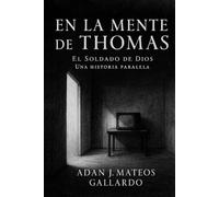 En la Mente de Thomas.: El Soldado de Dios. Una historia Paralela.