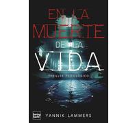 En la muerte de la vida: Un thriller psicológico apasionante sobre la culpa, la venganza a sangre fría y la supervivencia al límite - dramático, emocionante, intenso.
