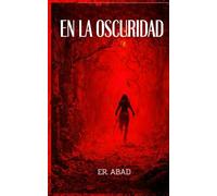 EN LA OSCURIDAD: Libro de terror, terror psicológico, actividad paranormal, relato corto, gore