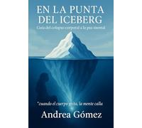En la punta del Iceberg: Del Colapso Corporal a la Paz mental