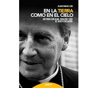 En La tierra como En El cielo. Javier Ec: Historias con alma, corazón y vida de Javier Echevarría