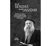 En las Sendas de los Jasidim: Reflexiones, relatos y perlas de sabiduría sobre las enseñanzas y caminos de los Jasidim