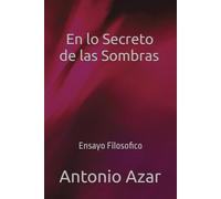En lo Secreto de las Sombras: Ensayo Filosofico