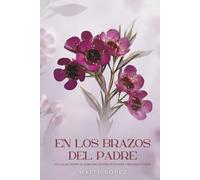 En los brazos del Padre: Un lugar donde el alma encuentra descanso y refugio eterno