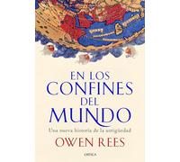 En los confines del mundo: Una nueva historia de la antigüedad