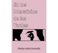 En los Intersticios de las Tardes: Poesías susurradas en las pausas del tiempo