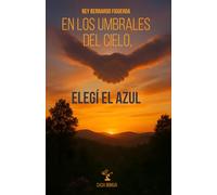 En los umbrales del cielo, elegí el azul