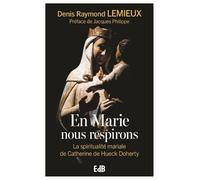 En Marie, nous respirons - La spiritualité mariale de Catherine de Hueck Doherty