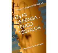EN MI DEFENSA... TENGO TESTIGOS: Recopilación de relatos