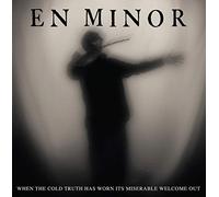 En Minor - When The Cold Truth Has Worn Its Miserable Welcome