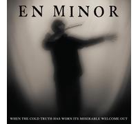 En Minor - When The Cold Truth Has Worn Its Miserable Welcome