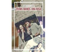 En mis manos, una rosa