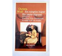 En ningún lugar, en parte alguna: precedido de Karoline von Gunderode : la sombra de un sueño