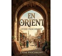 En Orient: Une exploration immersive des drames et des paysages de l'Orient par Lydie Paschkoff, offrant un regard intime sur les cultures et les sociétés de cette région fascinante.