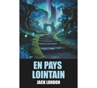 En pays lointain (Recueil) par Jack London - Édition Originale et Intégrale avec biographie de l'auteur