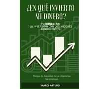 ¿En qué invierto mi dinero?: Tu Bienestar, la inversión con los mejores rendimientos