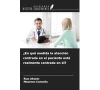 ¿En qué medida la atención centrada en el paciente está realmente centrada en él?