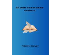 En Quête de mon Amour d'Enfance: Livre sur l'amour d'enfance
