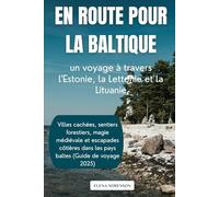 En route pour la Baltique: un voyage à travers l'Estonie, la Lettonie et la Lituanie: Villes cachées, sentiers forestiers, magie médiévale et ... dans les pays baltes (Guide de voyage 2025)