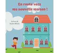 En route vers ma nouvelle maison !: Livre pour préparer les enfants à un déménagement et les rassurer - dès 3 ans