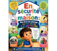 En Sécurité à la Maison: Mon livre de coloriage sur les objets à ne Pas Toucher: Un guide ludique pour apprendre aux enfants la sécurité à la maison et éviter les objets dangereux