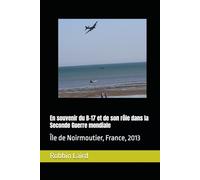 En souvenir du B-17 et de son rôle dans la Seconde Guerre mondiale: Île de Noirmoutier, France, 2013: 11