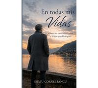 En todas mis vidas: Cómo me cambió un amor y lo que quedó después