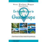En tournée pour la Guadeloupe. Guide complet pour découvrir l'histoire, les beau