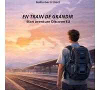 En train de grandir: mon aventure DiscoverEU