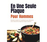 En Une Seule Plaque Pour Hommes (Édition française): Recettes simples à 5 ingrédients pour débutants, avec instructions étape par étape et photos